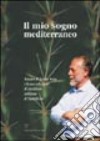 Il mio sogno mediterraneo. Amedeo di Savoia Aosta e la sua collezione di succulente nell'isola di Pantelleria libro