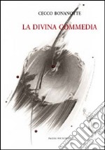 Cecco Bonanotte. La Divina Commedia. Ediz. italiana e inglese libro