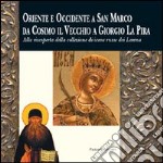 Oriente ed Occidente a San Marco da Cosimo il Vecchio a Giorgio La Pira. Alla riscoperta della collezione di icone russe dei Lorena libro