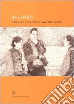 Io-lavoro. Riflessioni e ricerche sui lavoratori atipici libro