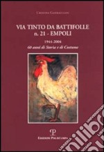 Via Tinto da Battifolle n. 21, Empoli. 1944-2004, 60 anni di storia e di costume libro