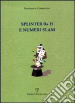 Splinter 0+ H e numeri slam