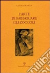 L'arte di fabbricare gli zoccoli. Ediz. italiana e inglese libro di Maracchi Giampiero