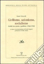 Giellismo, azionismo, socialismo. Scritti tra storia e politica: 1944-1988 libro