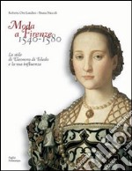 Moda a Firenze 1540-1580. Lo stile di Eleonora di Toledo e la sua influenza. Ediz. italiana e inglese