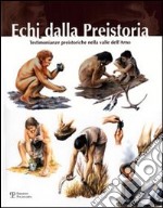 Echi dalla presistoria. Testimonianze preistoriche nella valle dell'Arno libro