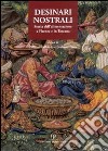 Desinari nostrali. Storia dell'alimentazione a Firenze e in Toscana libro