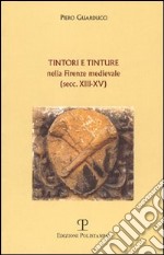 Tintori e tinture nella Firenze medievale (secc. XIII-XV) libro