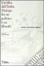 Un'idea dell'Italia. Dialogo fra un politico e un filosofo libro