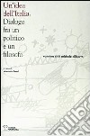 Un'idea dell'Italia. Dialogo fra un politico e un filosofo libro