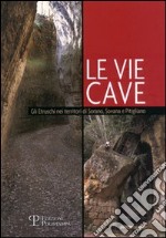 Le vie cave. Gli etruschi nei territori di Sorano, Sovana e Pitigliano libro