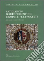 Artigianato d'arte fiorentino: prospettive e progetti. Atti del Convegno (Firenze, 20 maggio 2004) libro