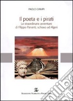 Il poeta e i pirati. Le straordinarie avventure di Filippo Pananti, schiavo ad Algeri libro