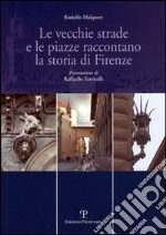 Le vecchie strade e le piazze raccontano la storia di Firenze libro