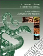 Atlante degli anfibi e dei rettili d'Italia-Atlas of Italian Amphibians and Reptiles. Ediz. bilingue libro