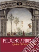 Perugino a Firenze. Qualità e fortuna d'uno stile. Catalogo della mostra (Firenze, 8 ottobre 2005-8 gennaio 2006) libro