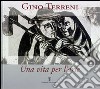 Gino Terreni. Una vita per l'arte libro