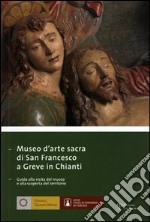 Museo di arte sacra di San Francesco a Greve in Chianti. Ediz. italiana e inglese libro