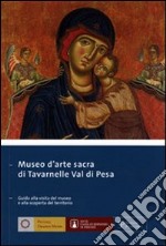 Museo d'arte sacra di Tavarnelle val di Pesa. Guida alla visita e alla scoperta del territorio. Ediz. italiana e inglese libro