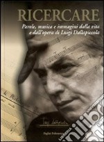 Ricercare. Parole, musica e immagini dalla vita e dall'opera di Luigi Dallapiccola libro