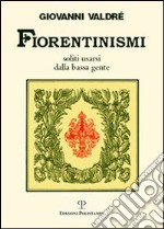 Fiorentinismi soliti usarsi dalla bassa gente libro