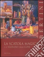 Bertini: la scatola magica e il silenzio delle cose. Ediz. italiana e inglese libro