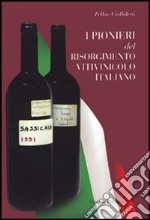 I pionieri del Risorgimento vitivinicolo italiano libro