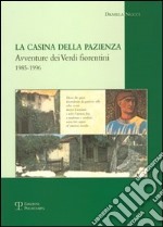 La casina della pazienza. Avventure dei verdi fiorentini 1985-1996