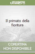 Il primato della fioritura libro