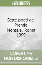 Sette poeti del Premio Montale. Roma 1999 libro