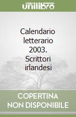 Calendario letterario 2003. Scrittori irlandesi libro