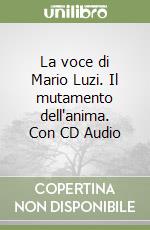 La voce di Mario Luzi. Il mutamento dell'anima. Con CD Audio libro