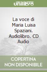 La voce di Maria Luisa Spaziani. Audiolibro. CD Audio