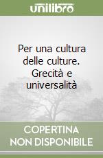 Per una cultura delle culture. Grecità e universalità libro