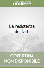 La resistenza dei fatti libro