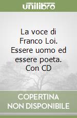 La voce di Franco Loi. Essere uomo ed essere poeta. Con CD libro