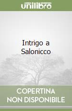 Intrigo a Salonicco libro