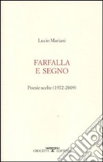 Farfalla e segno. Poesie scelte 1972-2009