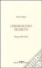 Chiaroscuro segreto. Poesie 1992-2013 libro