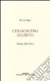 Chiaroscuro segreto. Poesie 1992-2013 libro di Nigro Nevio