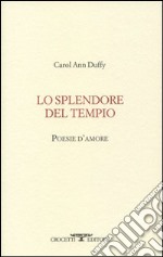 Lo splendore del tempio. Poesie d'amore. Testo inglese a fronte libro