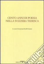 Cento anni di poesia nella Svizzera tedesca. Testo tedesco a fronte libro