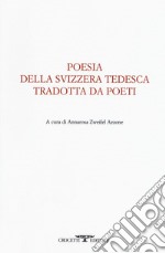 Poesia della svizzera tedesca tradotta da poeti. Testo tedesco a fronte libro