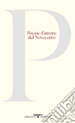 Poesie d'amore del Novecento libro