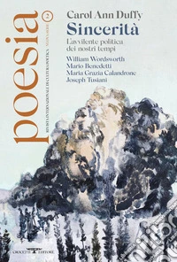 Poesia. Rivista internazionale di cultura poetica. Nuova serie. Vol. 2: Carol Ann Duffy. Sincerità. L'avvilente politica dei nostri tempi libro
