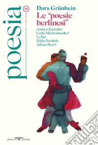 Poesia. Rivista internazionale di cultura poetica. Nuova serie. Vol. 10: Durs Grünbein. Le «poesie berlinesi» libro