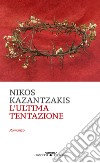 L'ultima tentazione libro di Kazantzakis Nikos