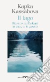 Il lago. Ritorno nei Balcani in pace e in guerra libro di Kassabova Kapka