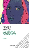 La buona condotta libro di Mujcic Elvira