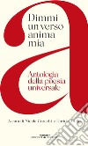 Dimmi un verso anima mia. Antologia della poesia universale libro